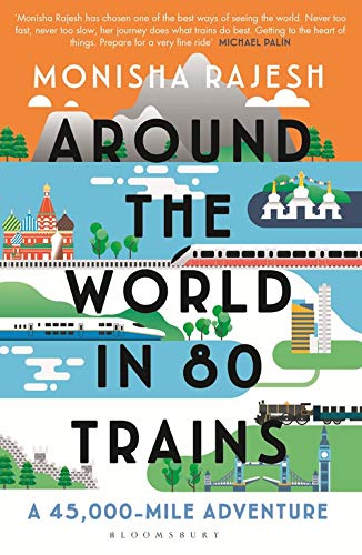 Around The World in 80 Trains – Monisha Rajesh